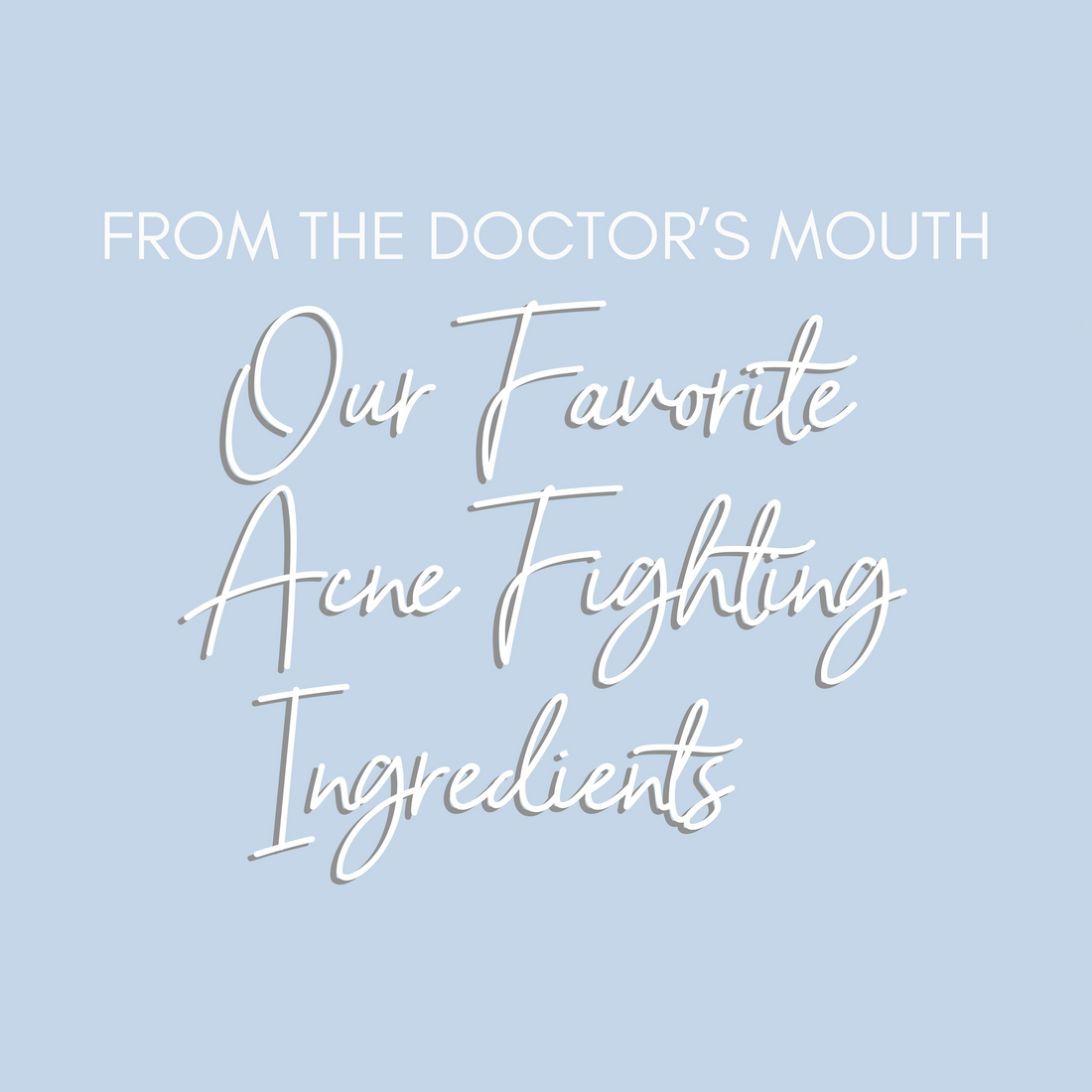 Our Favorite Acne Fighting Ingredients